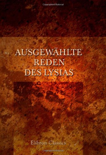 AusgewÃ¤hlte Reden des Lysias: ErklÃ¤rt von Dr. R. Rauchenstein (German Edition) (9780543703316) by Lysias