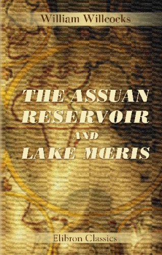 Imagen de archivo de The Assuan Reservoir and Lake Meris: Address at a Meeting of the Khedivial Geographical Society, Cairo, January 16, 1904 a la venta por Revaluation Books