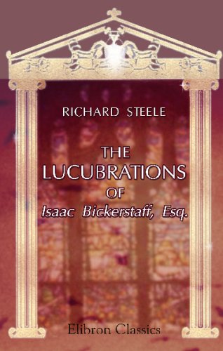 The Lucubrations of Isaac Bickerstaff, Esq. (9780543704740) by Steele, Richard