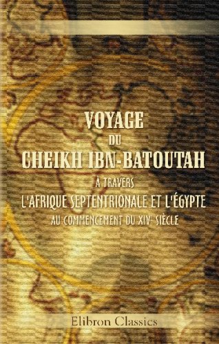 Imagen de archivo de Voyage du cheikh Ibn-Batoutah,  travers l'Afrique Septentrionale et l'gypte, au commencement du XIVe sicle: Tir de l'original arabe, traduit et accompagn . de notes par m. Cherbonneau (French Edition) a la venta por Revaluation Books