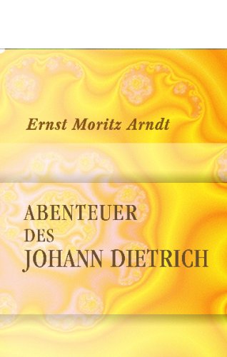 Abenteuer des Johann Dietrich: MÃ¤rchen von der Insel RÃ¼gen (German Edition) (9780543705662) by Moritz Arndt, Ernst