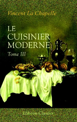 9780543706577: Le cuisinier moderne: Qui aprend  donner toutes sortes de repas, en Gras & en Maigre, d'une manire plus dlicate que ce qui en a t crit jusqu' present; divis en quatre volumes. Tome 3