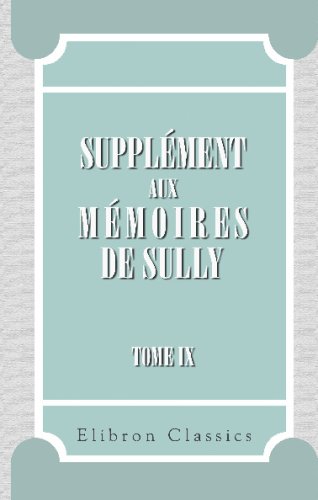 9780543718709: Supplment aux Mmoires de Sully: Tome 9. Contenant des Observations sur les Remarques jointes aux dits Mmoires