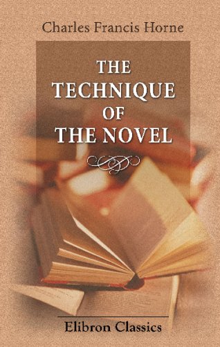 The Technique of the Novel: The Elements of the Art, Their Evolution and Present Use (9780543720566) by Horne, Charles Francis