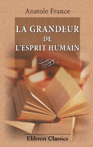 La grandeur de l'esprit humain (French Edition) (9780543722027) by France, Anatole