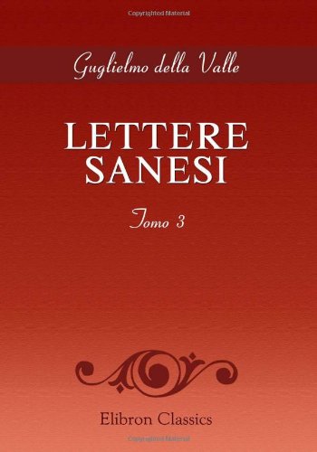 Lettere sanesi: Minore conventuale ... sopra le belle arti. Tomo 3 (Italian Edition) (9780543733948) by Valle, Guglielmo Della