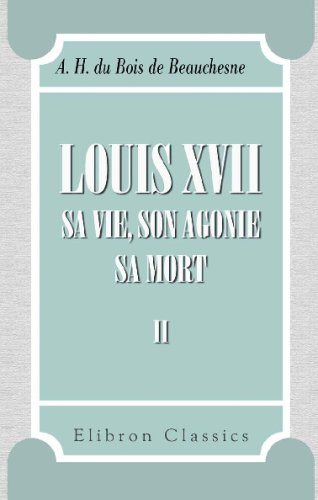 Stock image for Louis XVII. Sa vie, son agonie, sa mort: Tome 2 (French Edition) for sale by GF Books, Inc.