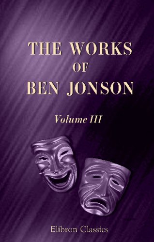 The Works of Ben Jonson: Volume 3 (9780543736604) by Jonson, Ben