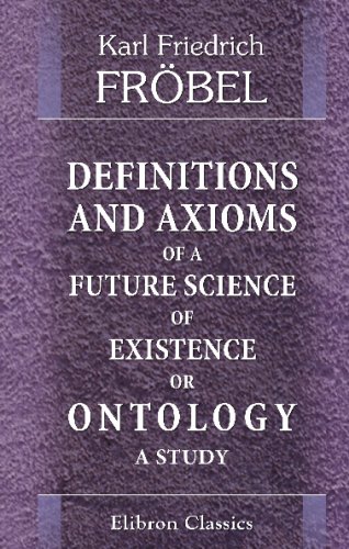 Imagen de archivo de Definitions and Axioms of a Future Science of Existence, or Ontology: A Study a la venta por Revaluation Books