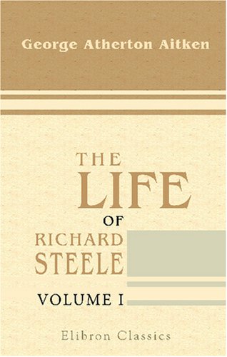 Stock image for The Life of Richard Steele: Volume 1 for sale by Revaluation Books