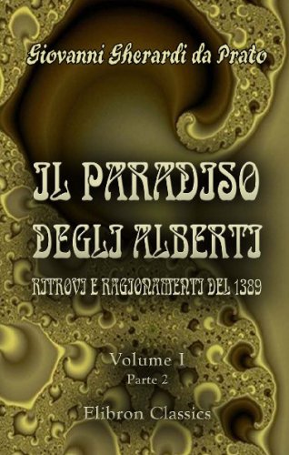 Imagen de archivo de Il Paradiso degli Alberti. Ritrovi e ragionamenti del 1389: Romanzo di Giovanni da Prato dal codice autografo e anonimo della Riccardiana. A cura di Alessandro Wesselofsky. Tomo 1. Parte 2 a la venta por Revaluation Books