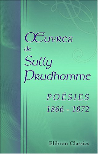 Imagen de archivo de Euvres de Sully Prudhomme: Posies: 1866-1872 (French Edition) a la venta por Revaluation Books