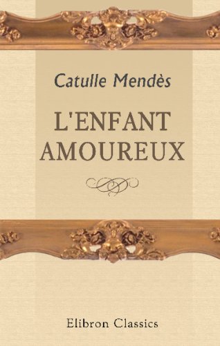 L'enfant amoureux (French Edition) (9780543741479) by MendÃ¨s, Catulle