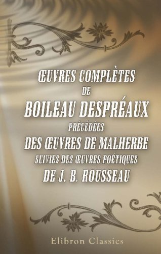 Imagen de archivo de uvres compltes de Boileau Despraux: Prcdes des uvres de Malherbe, suivies des uvres potiques de J. B. Rousseau a la venta por Revaluation Books