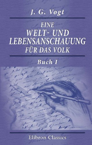 Imagen de archivo de Eine Welt- und Lebensanschauung fr das Volk: Mit besonderer Bercksichtigung der wirtschaftlichen und gesellschaftlichen Fragen. Von J. G. Vogt. Buch 1: Die menschlichen Triebe (German Edition) a la venta por Revaluation Books