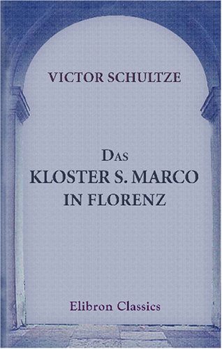 Imagen de archivo de Das Kloster S. Marco in Florenz: Ein kulturgeschichtliches Bild aus dem 15. Jahrhundert (German Edition) a la venta por Revaluation Books