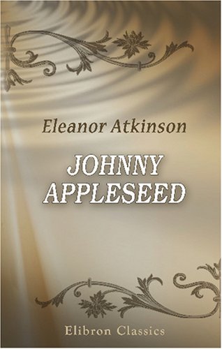 9780543756473: Johnny Appleseed. The Romance of the Sower