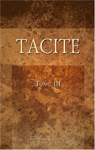 Stock image for Tacite: Traduction nouvelle avec le texte latin en regard; par Dureau de Lamalle. Tome 3 (French Edition) for sale by Revaluation Books