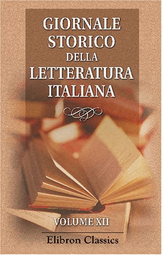 9780543758736: Giornale storico della letteratura italiana: Diretto e redatto da Arturo Graf, Francesco Novati, Rodolfo Renier. Volume 12