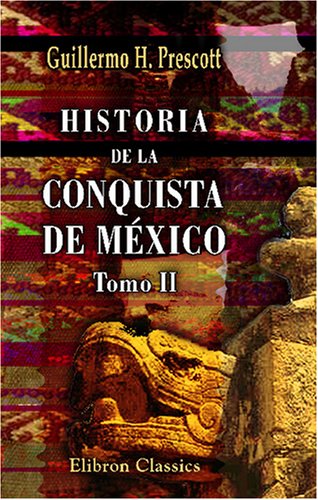 Imagen de archivo de Historia de la conquista de Mxico: Con un estudio preliminar de la civilizacin de los aztecas. Tomo 2 a la venta por Revaluation Books