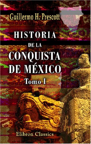 Imagen de archivo de Historia de la conquista de Mxico: Con un estudio preliminar de la civilizacin de los aztecas. Tomo 1 a la venta por Revaluation Books