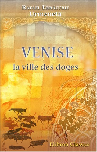 Stock image for Venise, la ville des doges: Traduit de l'espagnol par mme Jean Carrre (French Edition) for sale by Revaluation Books