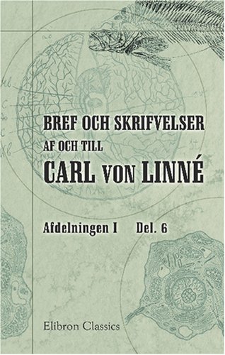9780543763037: Bref och skrifvelser af och till Carl von Linn. Med understd af Svenska staten utgifna af Upsala universitet (Swedish Edition)