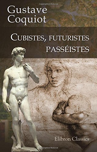 Cubistes, futuristes, passÃ©istes (French Edition) (9780543763136) by Coquiot, Gustave