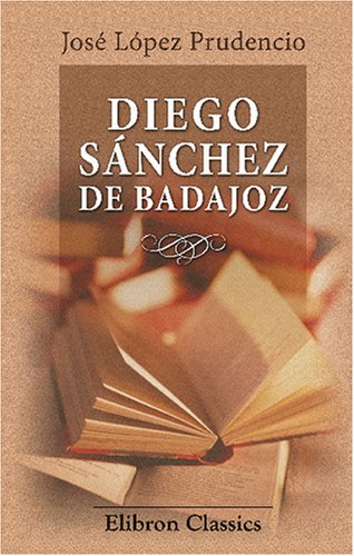 Beispielbild fr Diego Snchez de Badajoz: Estudio crtico, biogrfico y bibliogrfico (Spanish Edition) zum Verkauf von Revaluation Books
