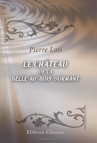 Le chÃ¢teau de la Belle-au-Bois-Dormant (French Edition) (9780543764102) by Loti, Pierre