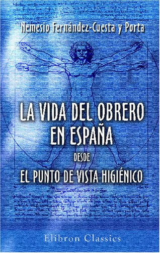 Stock image for La vida del obrero en Espaa desde el punto de vista higinico: Prlogo del Excmo. Sr. D. Angel Fernndez-Caro y Nouvilas (Spanish Edition) for sale by Revaluation Books