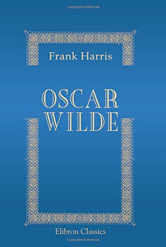 9780543765000: Oscar Wilde: His Life and Confessions. Volume 1