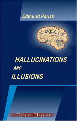 Imagen de archivo de Hallucinations and Illusions: A Study of the Fallacies of Perception a la venta por Revaluation Books