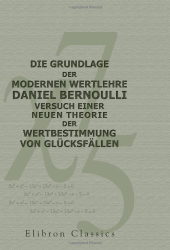 Stock image for Die Grundlage der modernen Wertlehre: Daniel Bernoulli, Versuch einer neuen Theorie der Wertbestimmung von Glcksfllen (German Edition) for sale by GF Books, Inc.