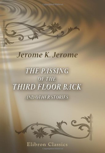 The Passing of the Third Floor Back and Other Stories (9780543766489) by Jerome, Jerome Klapka