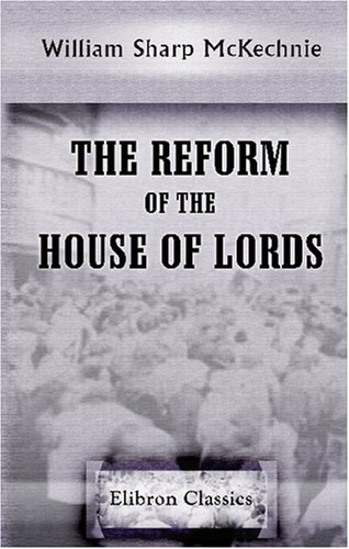Imagen de archivo de The Reform of the House of Lords: With a Criticism of the Report of the Select Committee of 2nd December, 1908 a la venta por Revaluation Books