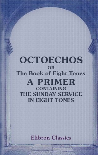 9780543770325: Octoechos; or, The Book of Eight Tones, a Primer Containing the Sunday Service in Eight Tones: Translated from the slavonian first edition of 1891