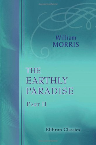 The Earthly Paradise: A Poem. Part 2 (9780543771490) by Morris, William