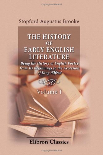 Imagen de archivo de The History of Early English Literature Being the History of English Poetry from Its Beginnings to the Accession of King fred: Volume 1 a la venta por Revaluation Books