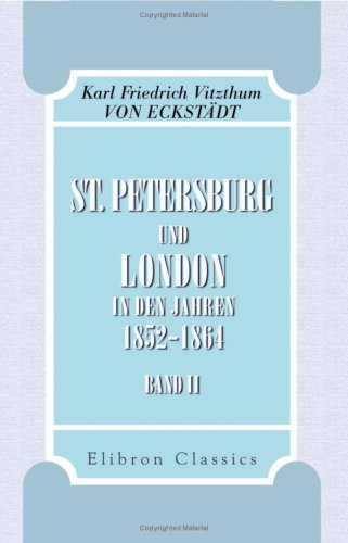 St. Petersburg und London in den Jahren 1852-1864 (German Edition) (9780543773999) by Karl Friedrich Vitzthum Von EckstÃ¤dt