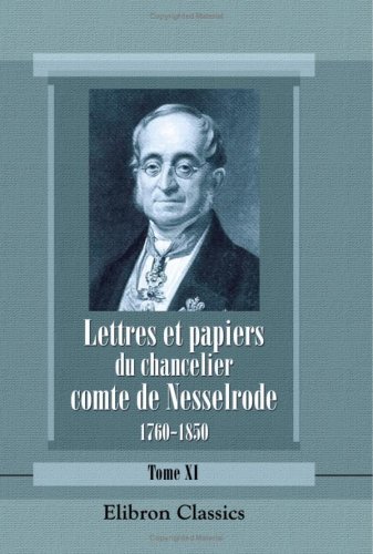 Stock image for Lettres et papiers du chancelier comte de Nesselrode, 1760-1850: Extraits de ses archives. Publiet annotavec une introduction par le comte A. de Nesselrode. Tome 11: 1854-1856 for sale by Revaluation Books