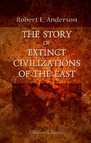 9780543775009: The Story of Extinct Civilizations of the East