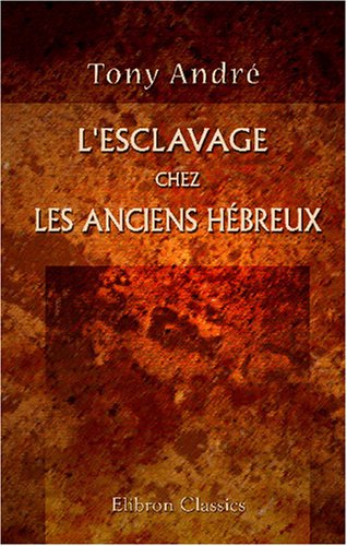 Stock image for L'esclavage chez les anciens Hbreux: tudes d'archologie biblique (French Edition) for sale by Revaluation Books