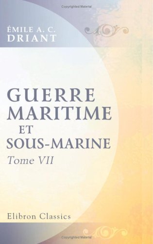 9780543777263: Guerre maritime et sous-marine: Par le capitaine Danrit [pseud.] (Commandant Driant). Illustrations de J. Marin. Tome 7. Nouvelle dition revue et corrige (French Edition)
