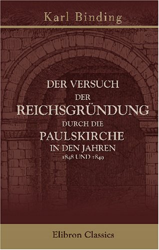 Stock image for Der Versuch der Reichsgrndung durch die Paulskirche in den Jahren 1848 und 1849: Akademische Rede (German Edition) for sale by Revaluation Books