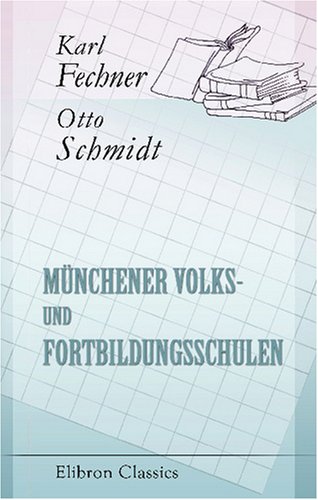 Beispielbild fr Mnchener Volks- und Fortbildungsschulen: Bericht ber den Stand des Mnchener Schulwesens im Jahre 1908. Im Auftrage der Diesterweg-Stiftung erstattet von O. Schmidt (German Edition) zum Verkauf von Revaluation Books