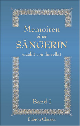 Stock image for Memoiren einer Sngerin, erzhlt von ihr selbst: Band 1 (German Edition) for sale by Revaluation Books