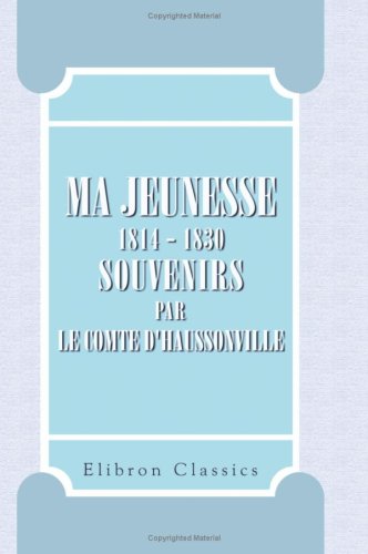 Imagen de archivo de Ma jeunesse. 1814 - 1830: Souvenirs par le comte d'Haussonville (French Edition) a la venta por Phatpocket Limited