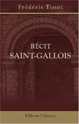 Beispielbild fr Rcit Saint-Gallois: Avec une vue du monastre de Saint-Gall (French Edition) zum Verkauf von Revaluation Books