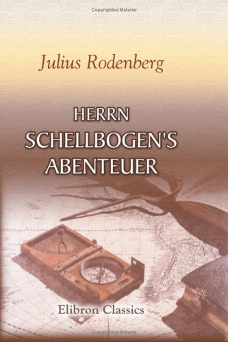 9780543779465: Herrn Schellbogen's Abenteuer: Ein Stcklein aus dem alten Berlin